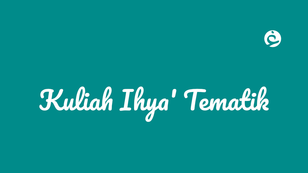Kuliah Ihya’ Tematik #16